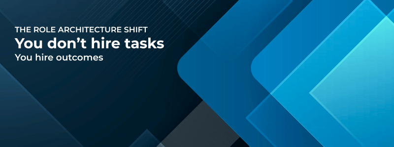 You Don’t Hire Tasks. You Hire Outcomes.